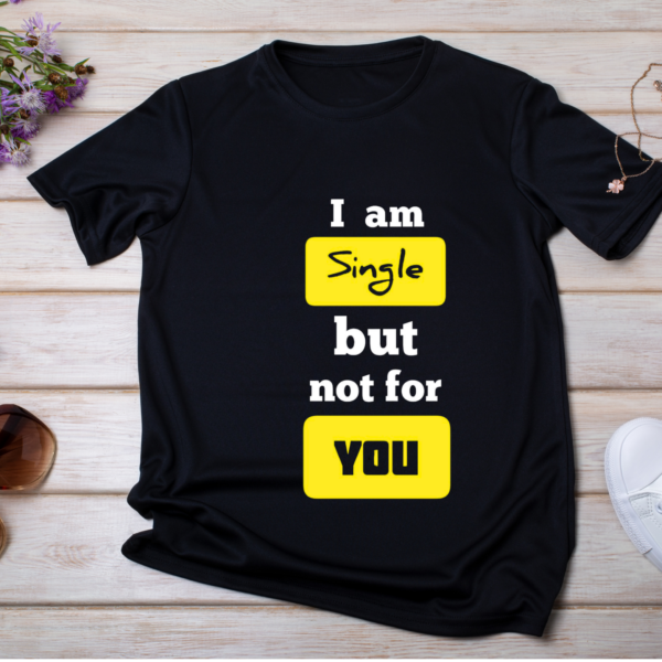 I’m Single But Not For You T-Shirt
